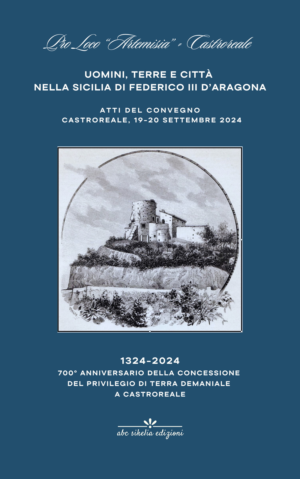 Uomini terre e città nella Sicilia di Federico III d’Aragona. 700° anniversario della concessione a Castroreale del privilegio di terra demaniale, 1324-2024 - Libro - ABC Sikelia