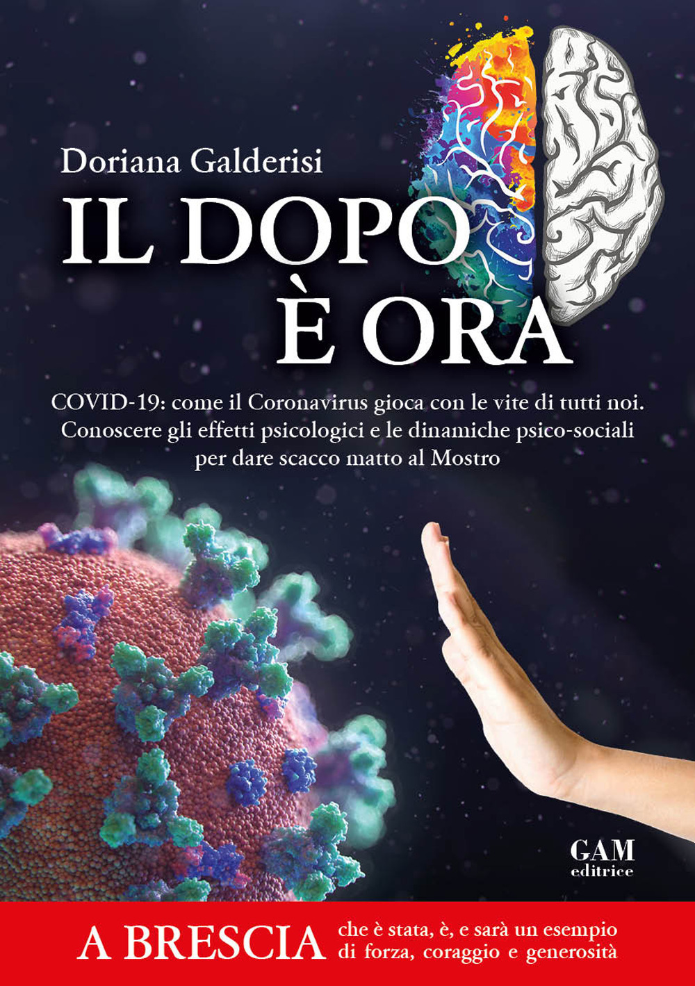 Il dopo è ora. Covid-19: come il Coronavirus gioca con le vite di tutti noi. Conoscere gli effetti psicologici e le dinamiche psico-sociali per dare scacco matto al Mostro