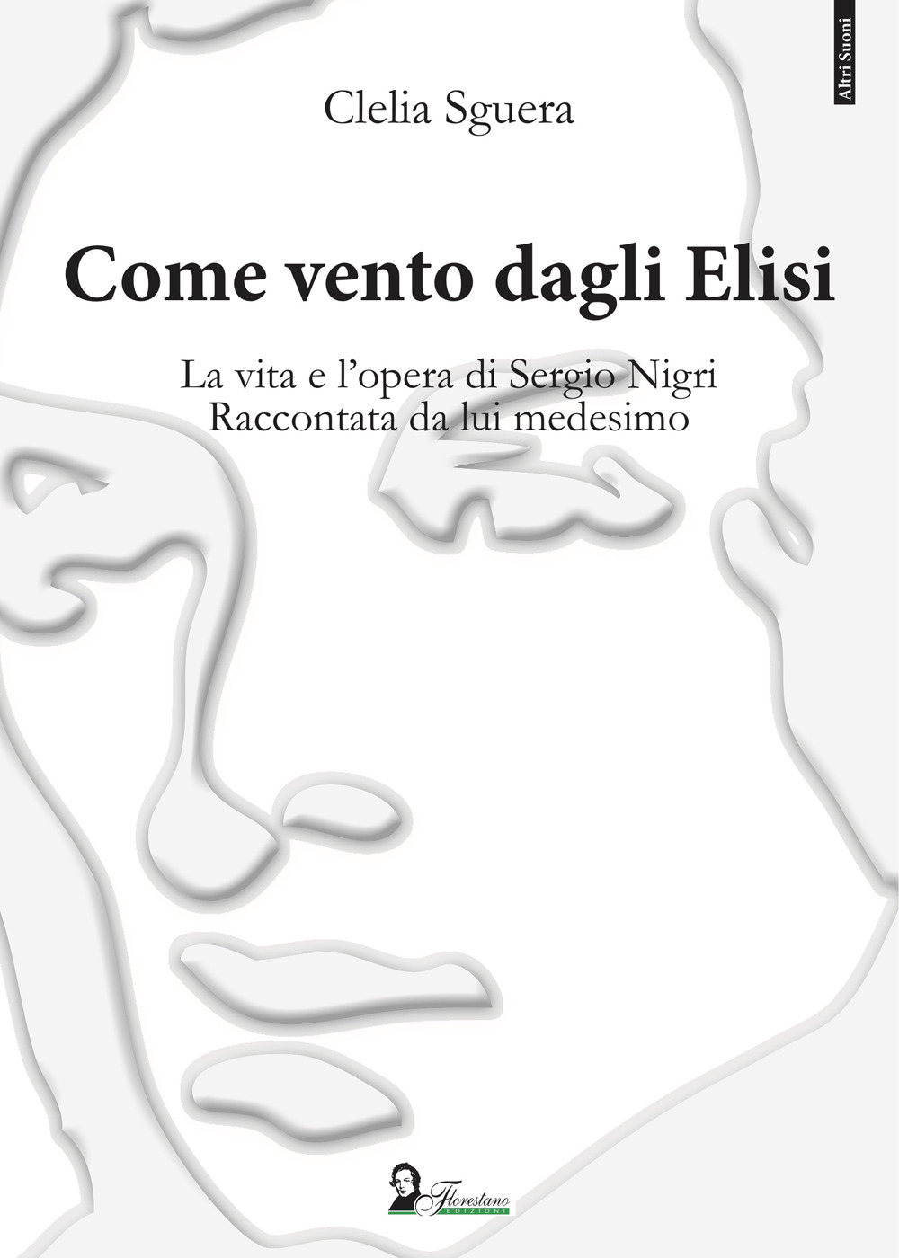 Come vento dagli Elisi. La vita e l'opera di Sergio Nigri. Raccontata da lui medesimo - Clelia Sguera - Libro - Florestano Edizioni