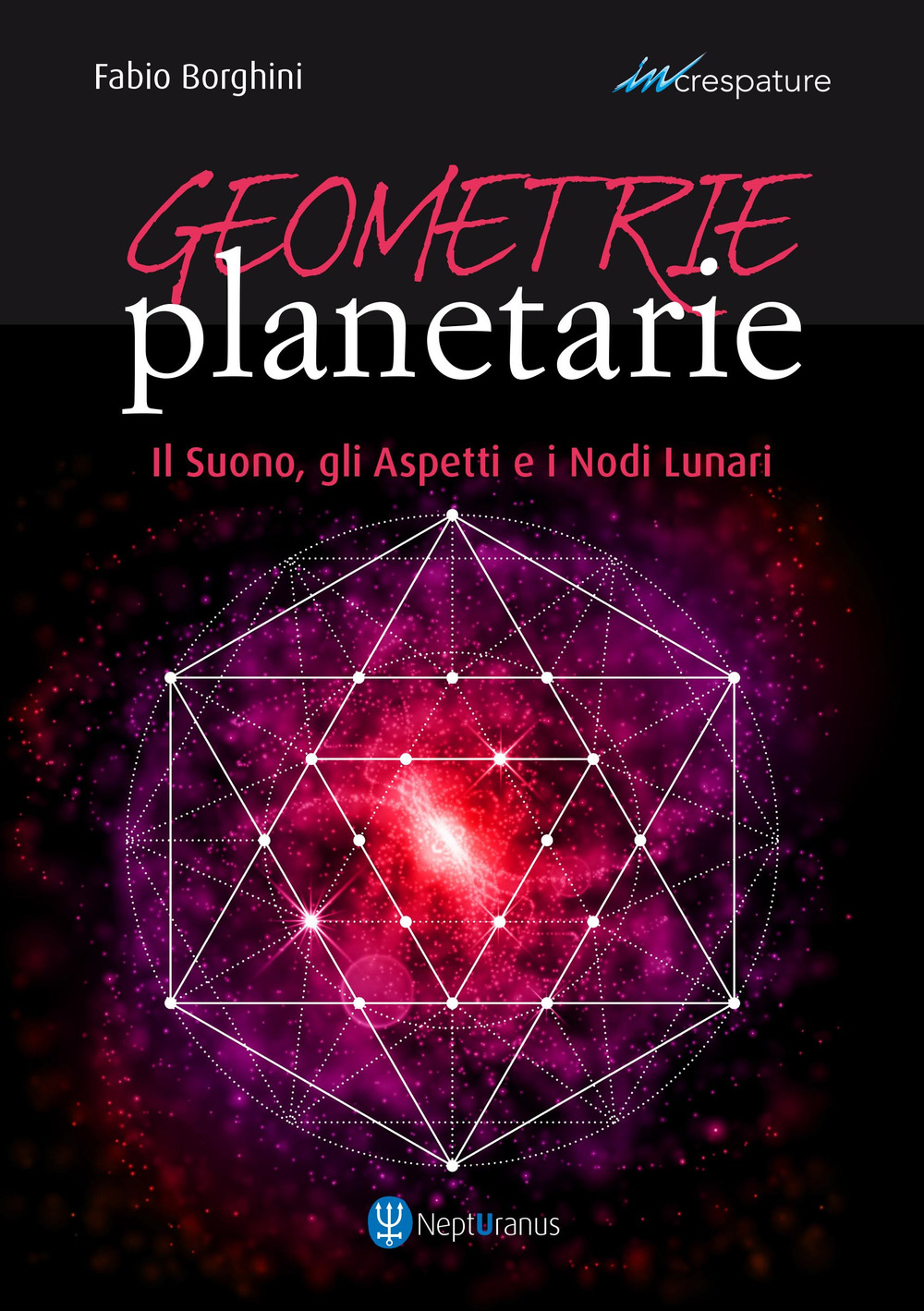 Geometrie planetarie. Il suono, gli aspetti e i nodi lunari - Fabio Borghini - Libro - Nepturanus