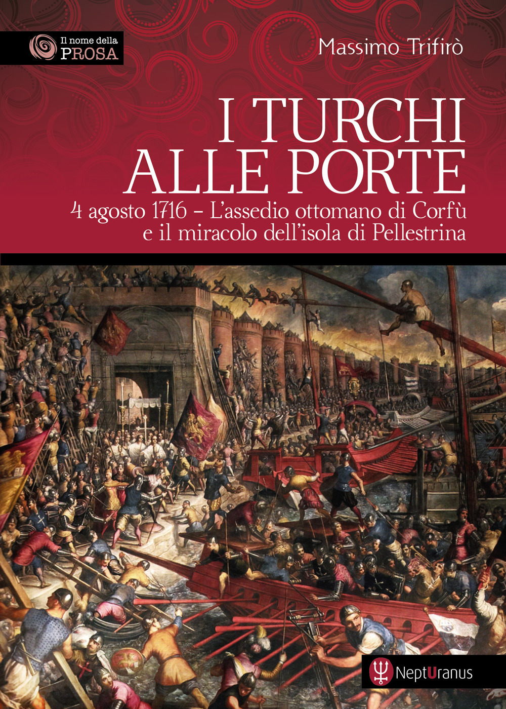 I turchi alle porte. 4 agosto 1716. L'assedio ottomano di Corfù e il miracolo dell'isola di Pellestrina