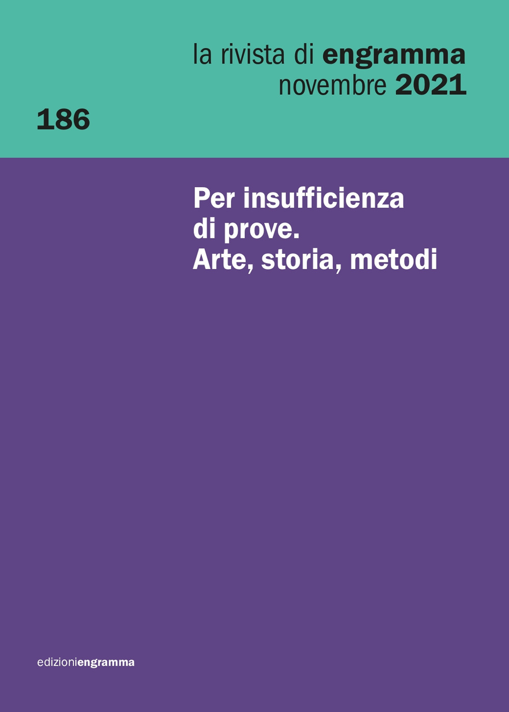 La rivista di Engramma (2021). Vol. 186: Per insufficienza di prove. Arte, storia, metodi