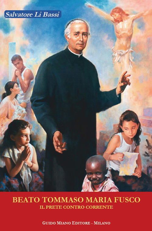 Beato Tommaso Maria Fusco. Il prete controcorrente - Salvatore Li Bassi - Libro - Guido Miano Editore