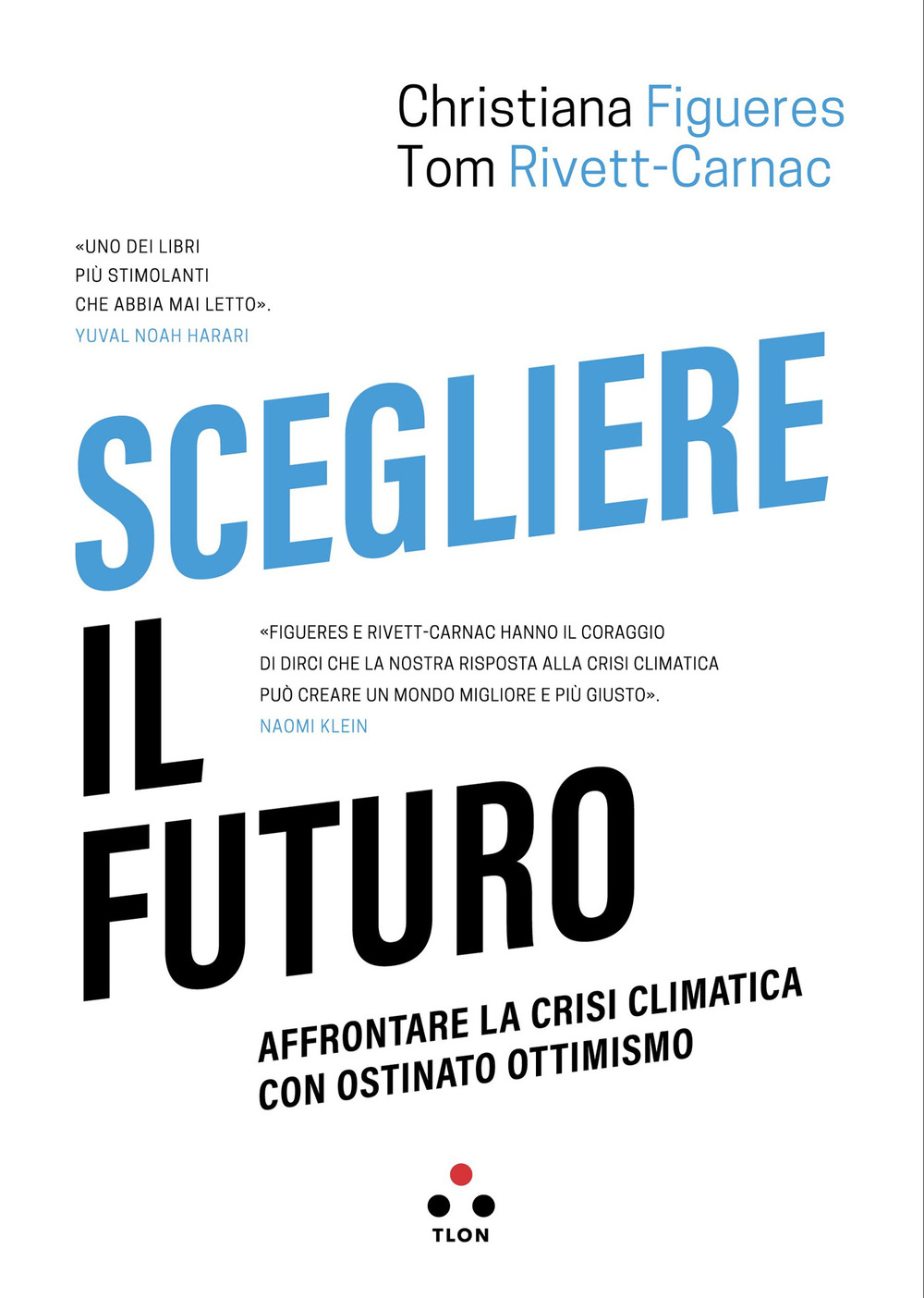 Scegliere il futuro. Affrontare la crisi climatica con ostinato ottimismo