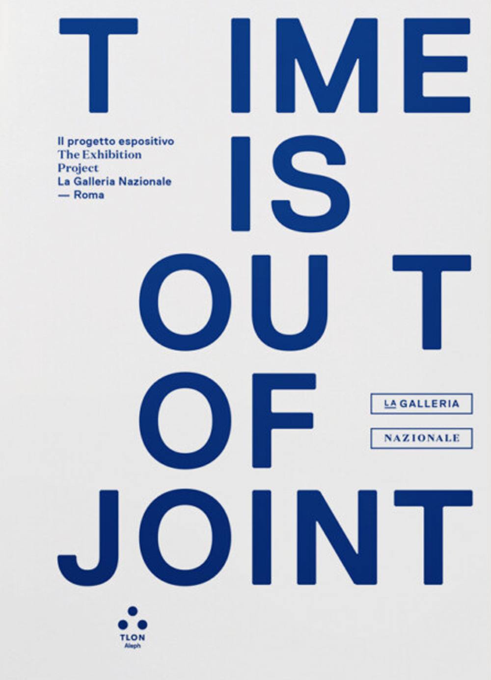 Time is out of joint. Il progetto espositivo-The exhibition project (La Galleria Nazionale, Roma). Ediz. illustrata