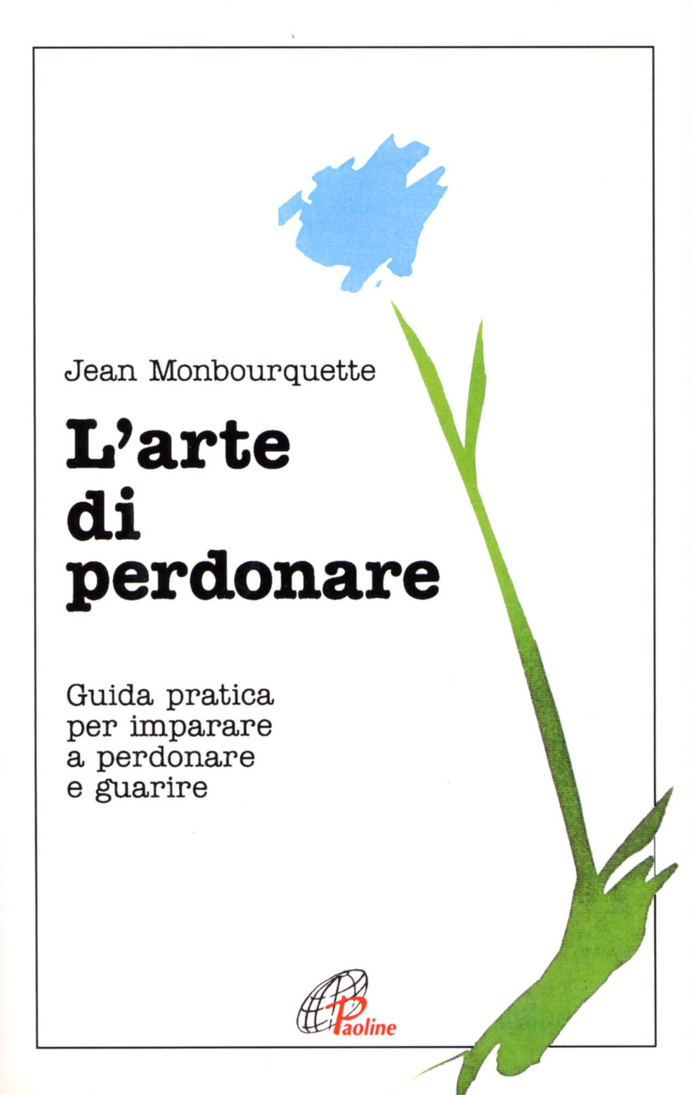 L'arte di perdonare. Guida pratica per imparare a perdonare e guarire