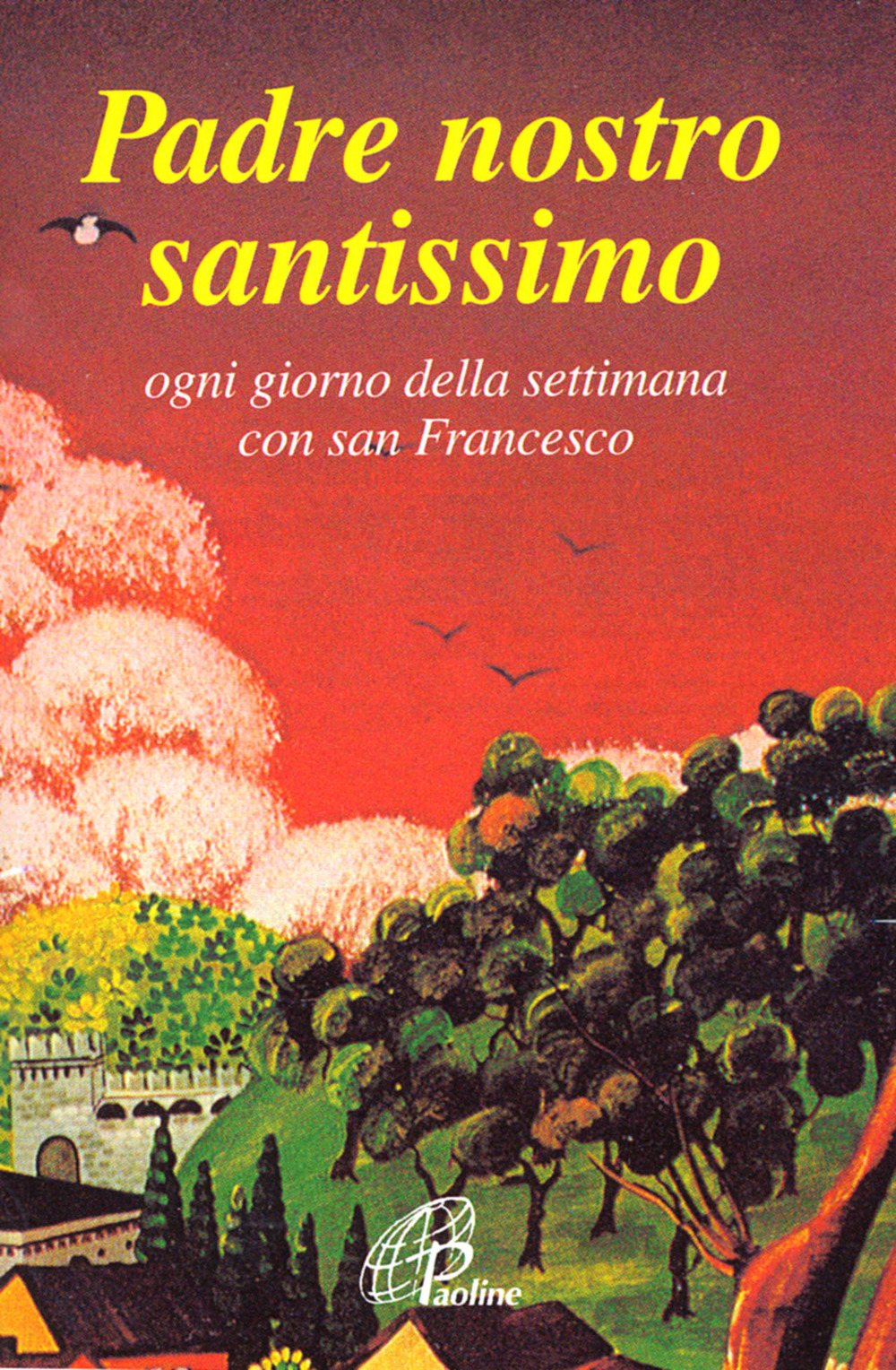 Padre nostro santissimo. Ogni giorno della settimana con san Francesco