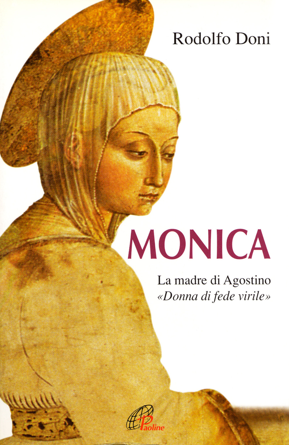 Monica. La madre di Agostino. «Donna di fede virile»