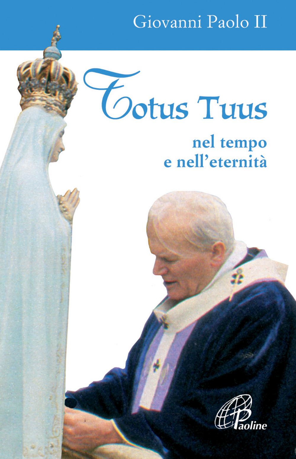 Totus tuus. Nel tempo e nell'eternità