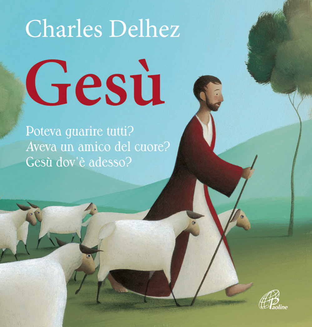 Gesù. Poteva guarire tutti? Aveva un amico del cuore? Dov'è adesso? Ediz. illustrata