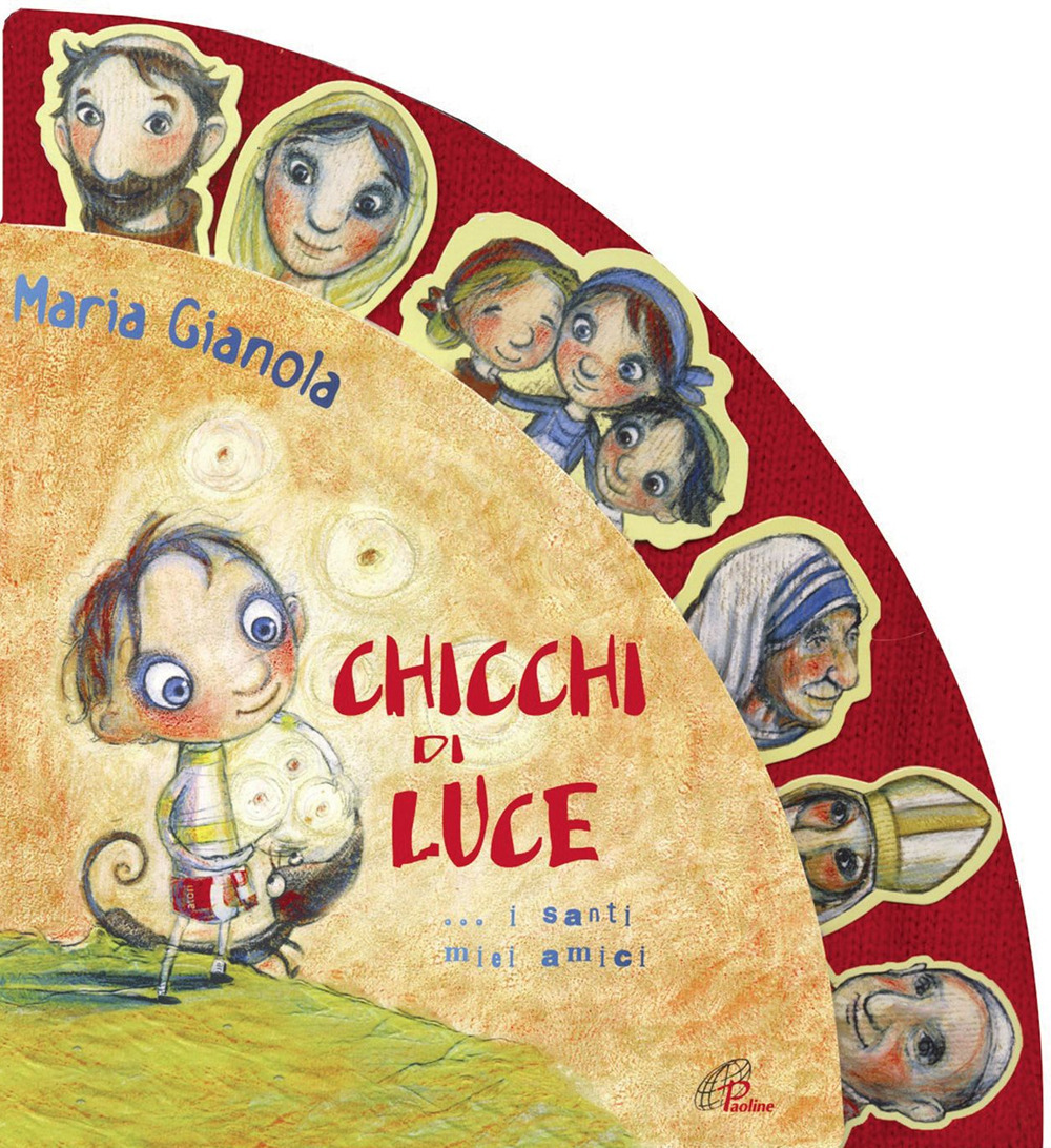 Chicchi di luce. I santi miei amici! Ediz. illustrata