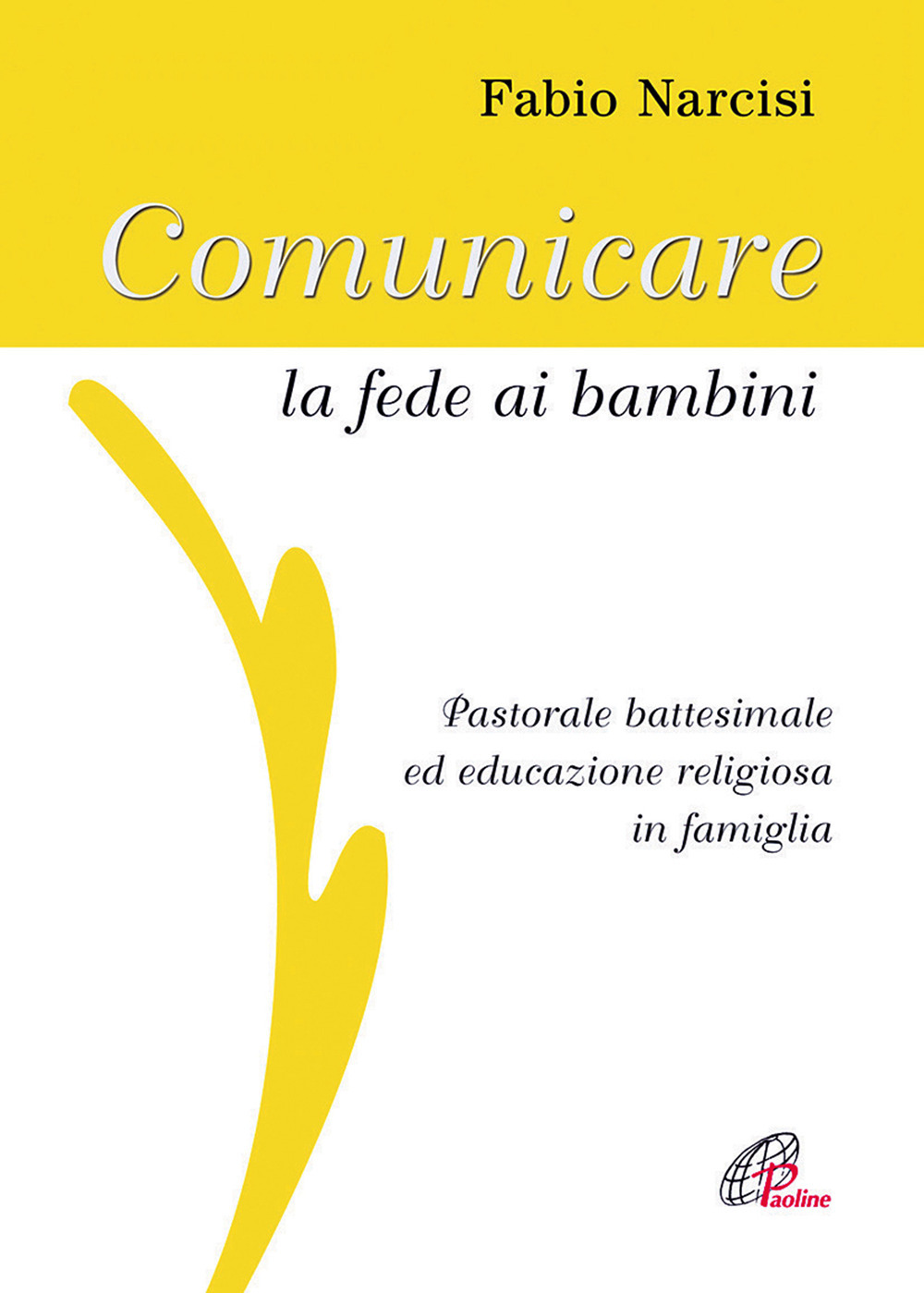 Comunicare la fede ai bambini. Pastorale battesimale ed educazione religiosa in famiglia. Con CD Audio