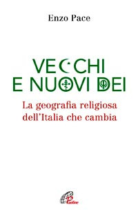 Vecchi e nuovi dei. La geografia religiosa dell'Italia che cambia