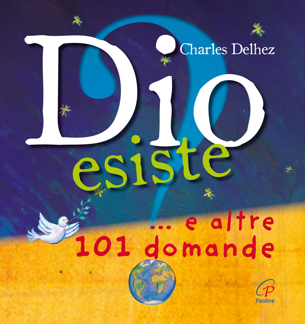 Dio esiste? ...e altre 101 domande. Ediz. illustrata