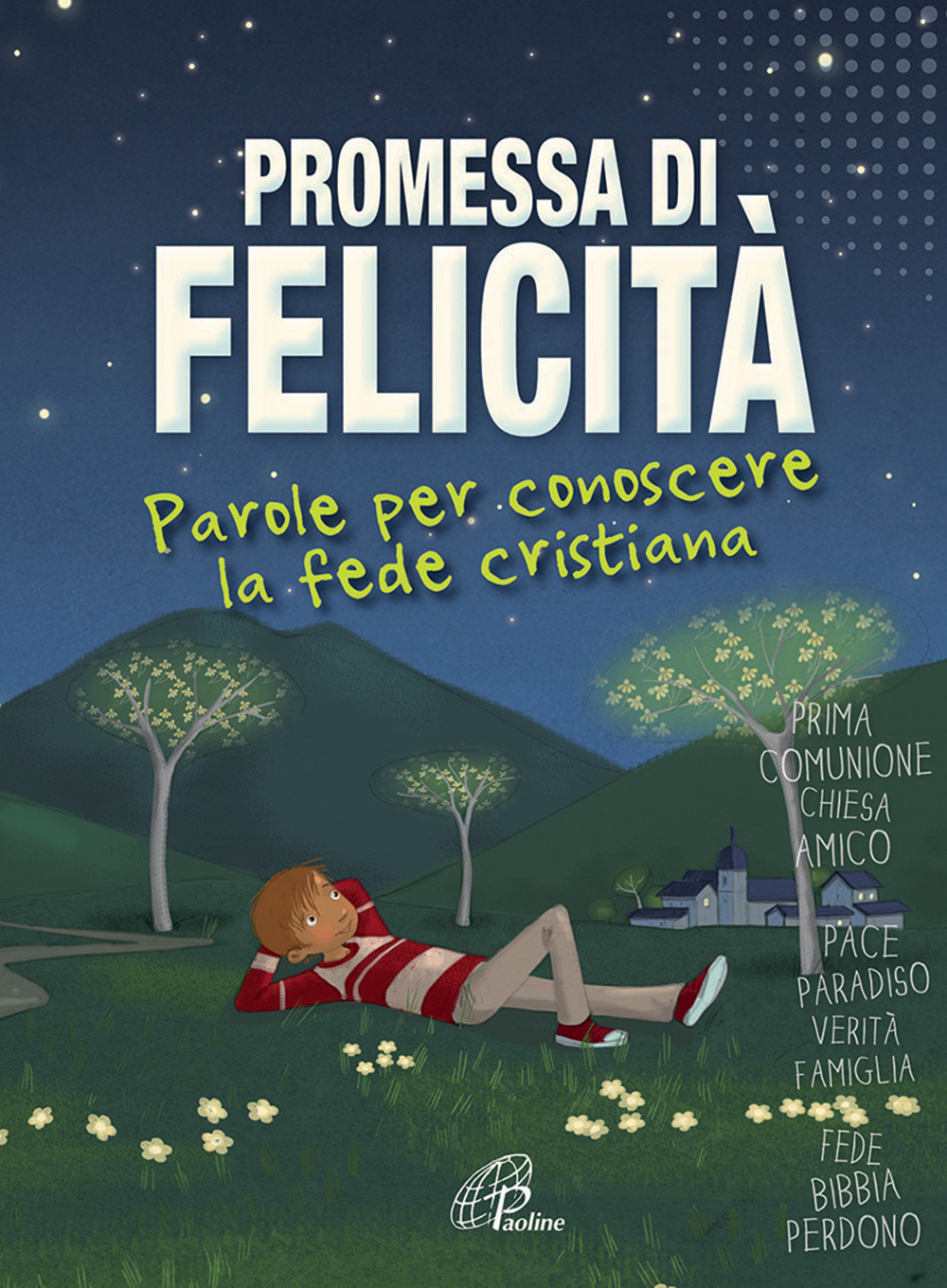 Promessa di felicità. Parole per conoscere la fede cristiana. Ediz. illustrata