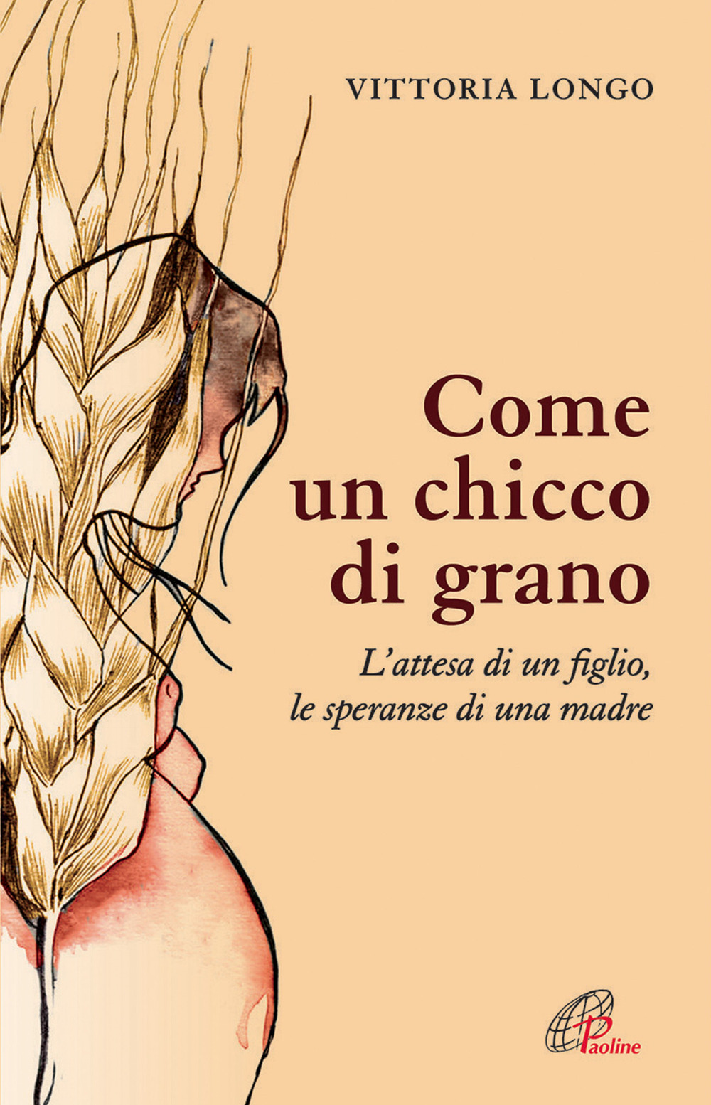 Come un chicco di grano. L'attesa di un figlio le speranze di una madre