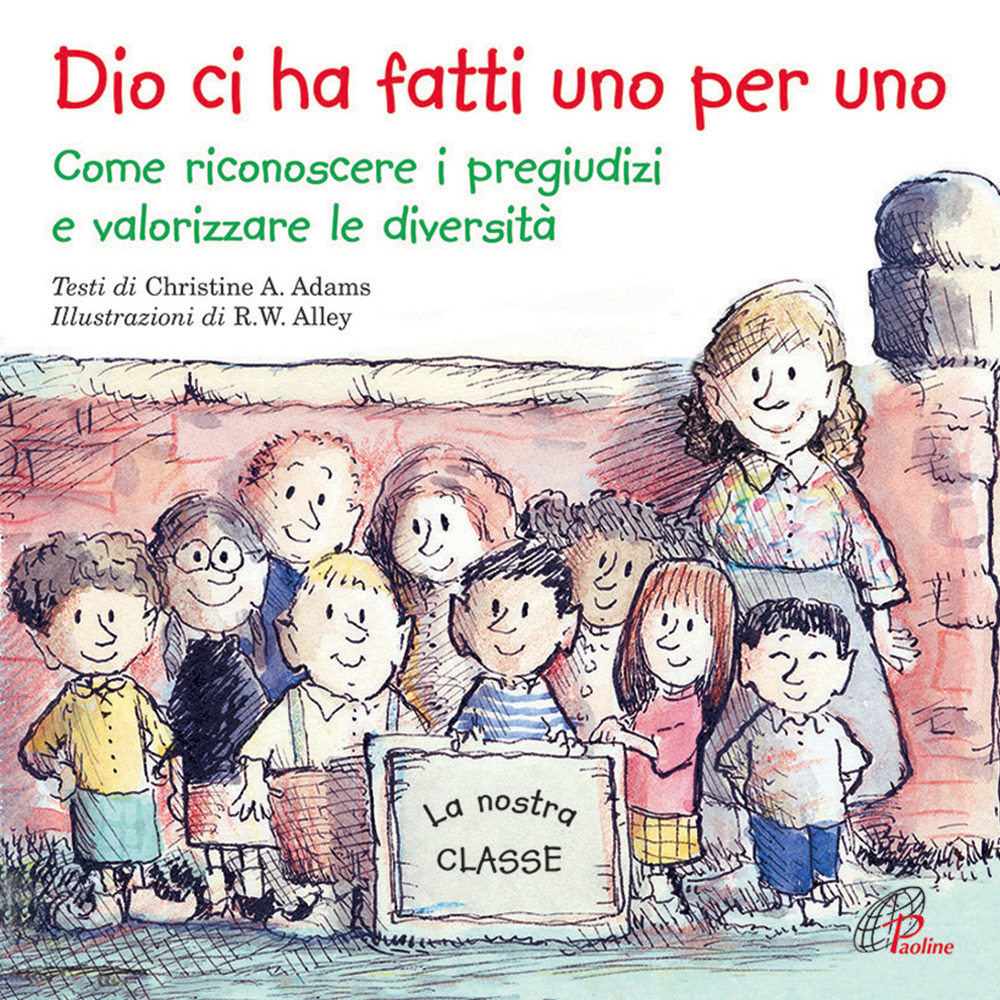 Dio ci ha fatti uno per uno. Come riconoscere i pregiudizi e valorizzare le diversità. Ediz. illustrata