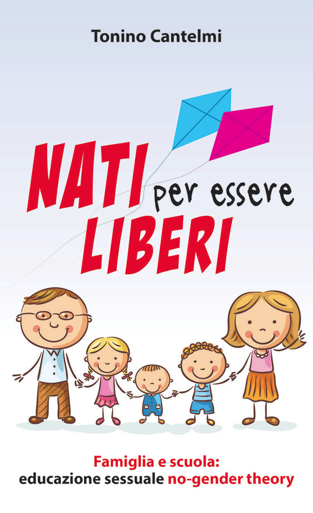 Nati per essere liberi. Famiglia e scuola: educazione sessuale no-gender theory