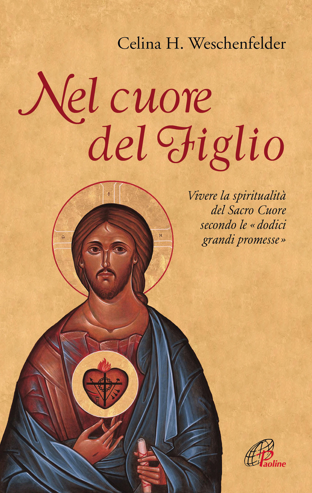 Nel cuore del Figlio. Vivere la spiritualità del Sacro Cuore secondo le «dodici grandi promesse»