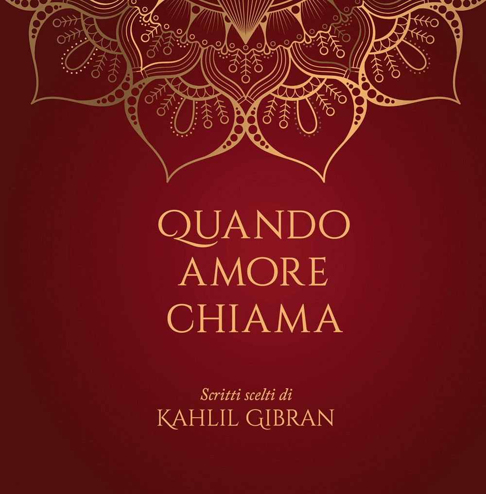 Quando amore chiama. Scritti scelti di Kahlil Gibran