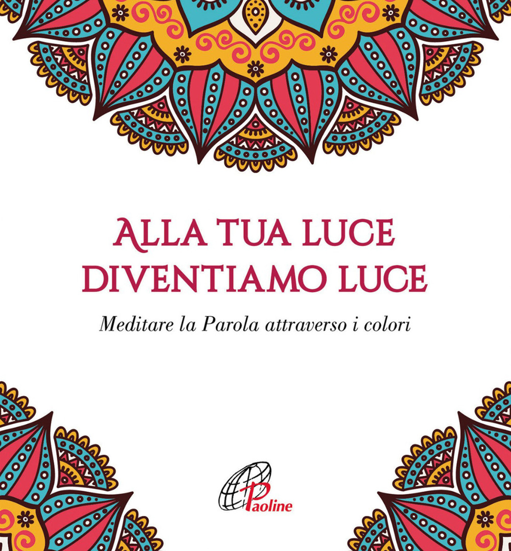 Alla tua luce diventiamo luce. Meditare la Parola attraverso i colori