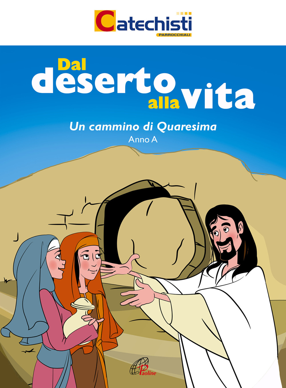 Dal deserto alla vita. Un cammino di Quaresima. Anno A
