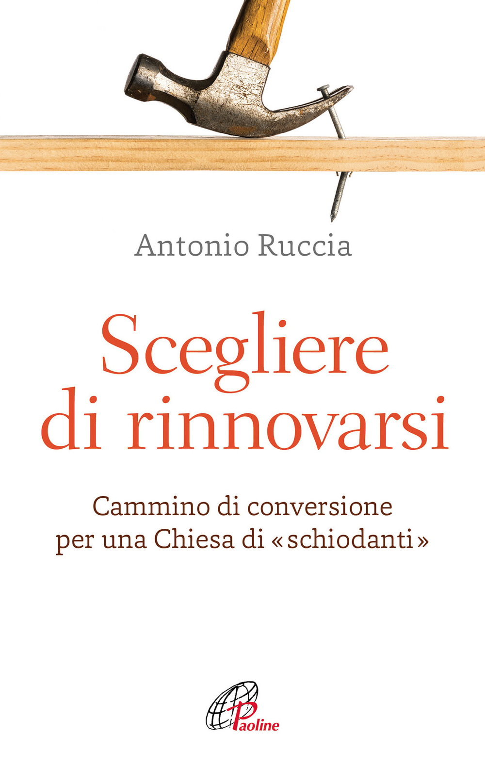 Scegliere di rinnovarsi. Cammino di conversione per una Chiesa di «schiodanti»