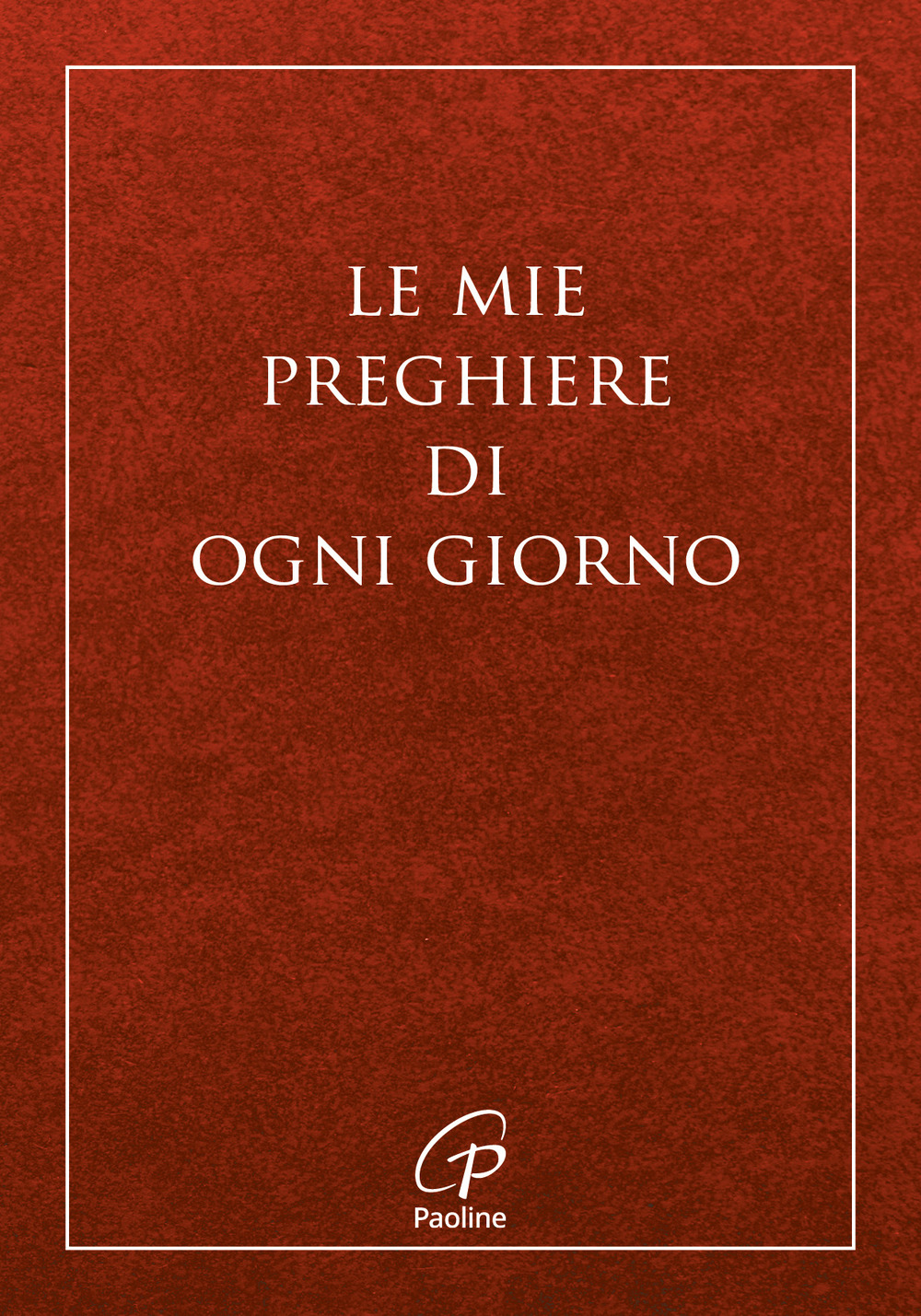 Le mie preghiere di ogni giorno. Nuova ediz.