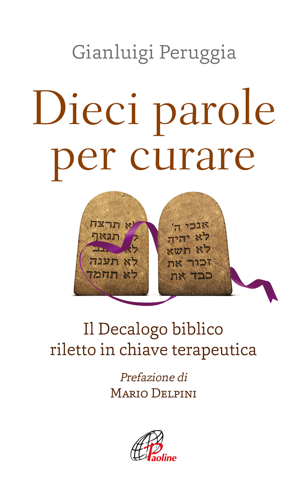Dieci parole per curare. Il decalogo biblico riletto in chiave terapeutica - Gianluigi Peruggia - Libro - Paoline Editoriale Libri