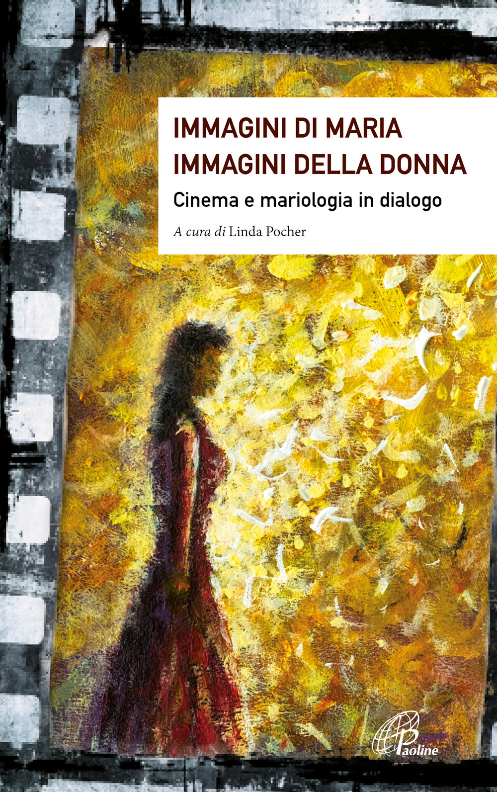 Immagini di Maria, immagini della donna. Cinema e mariologia in dialogo. Ediz. illustrata