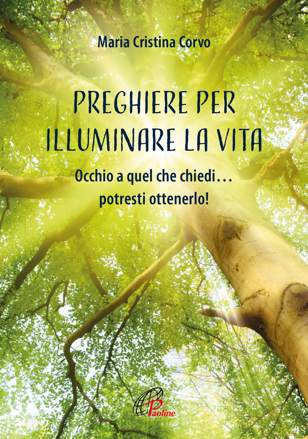 Preghiere per illuminare la vita. Occhio a quel che chiedi... potresti ottenerlo! Ediz. illustrata