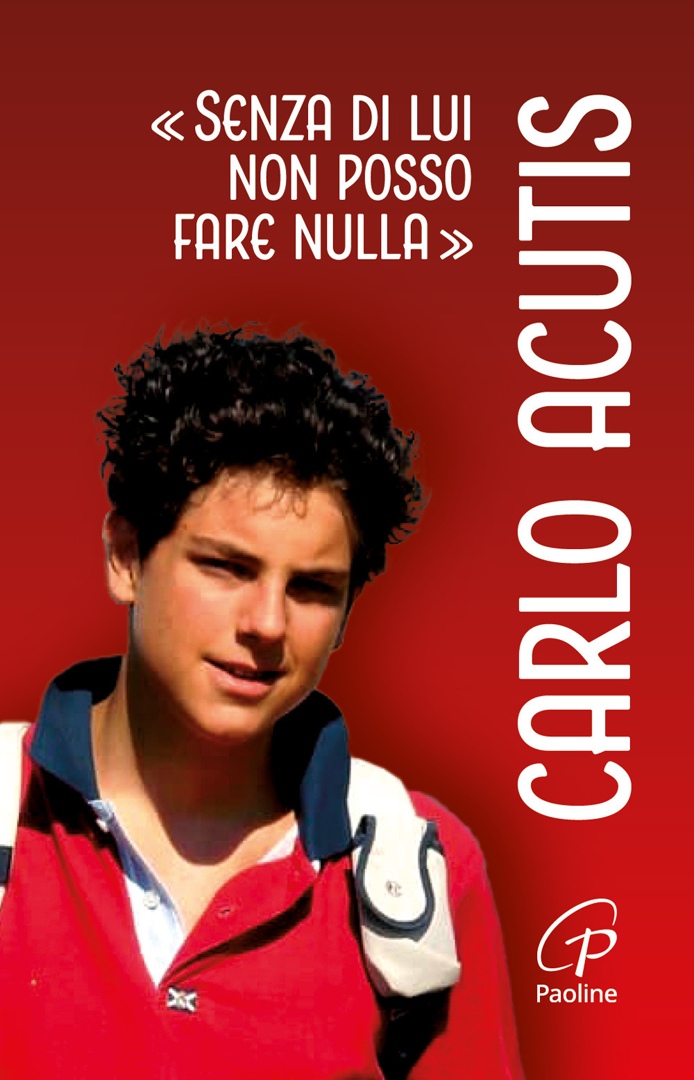 Carlo Acutis. «Senza di lui non posso fare nulla». Ediz. illustrata