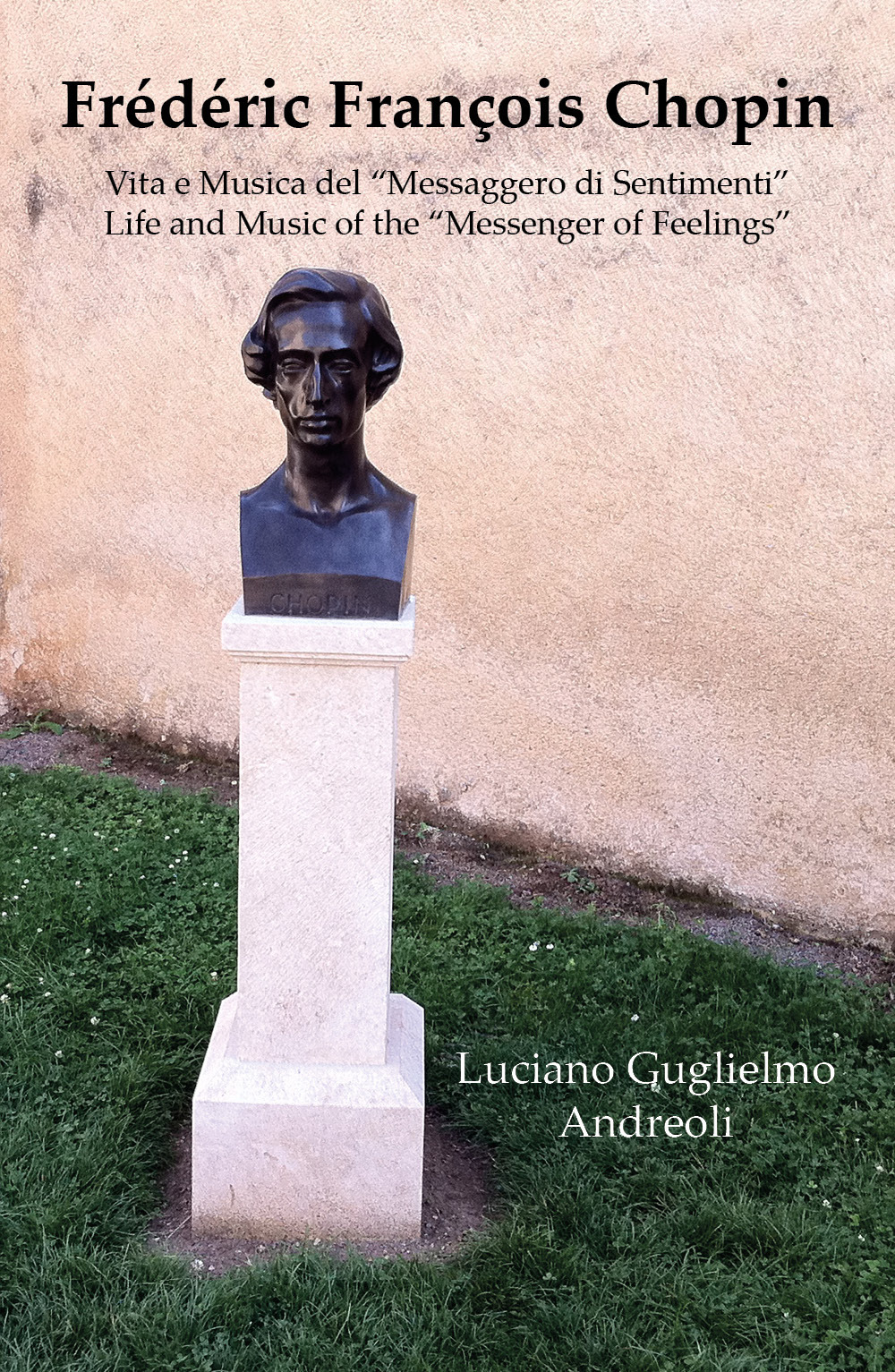 Frédéric François Chopin. Vita e musica del «messaggero di sentimenti»