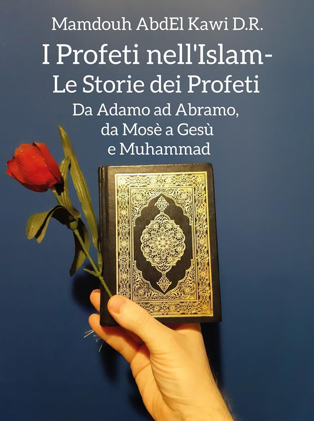 I profeti nell'Islam. Le storie dei profeti. Da Adamo ad Abramo, da Mosè a Gesù e Muhammad