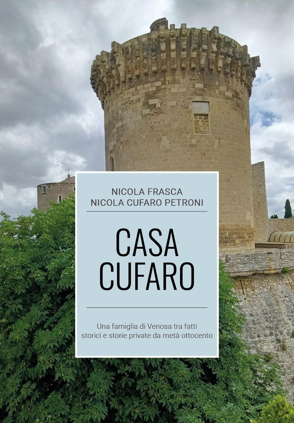 Casa Cufaro. Una famiglia di Venosa tra fatti storici e storie private da metà Ottocento - Nicola Frasca; Nicola Cufaro Petroni - Libro - Youcanprint