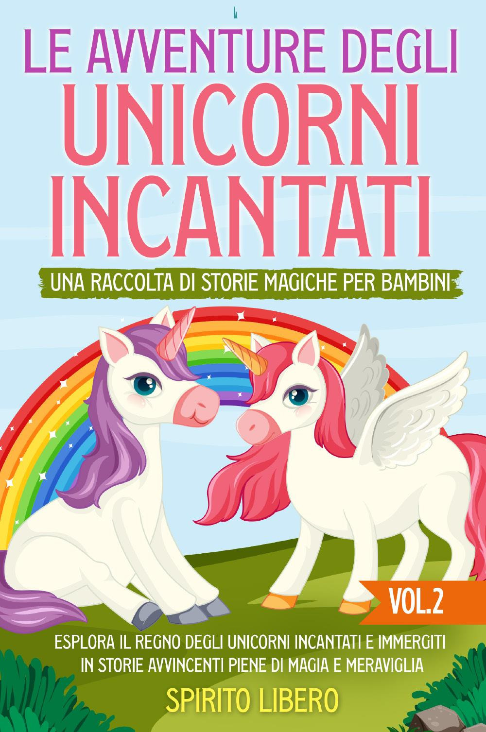 Le avventure degli unicorni incantati. Una raccolta di storie magiche per bambini. Vol. 2 - Libro - Youcanprint