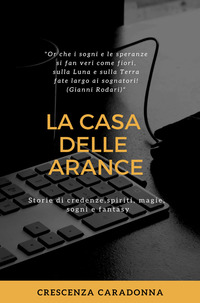 Copertina di: La casa delle arance. Storie di spiriti, credenze, magie, sogni e fantasy