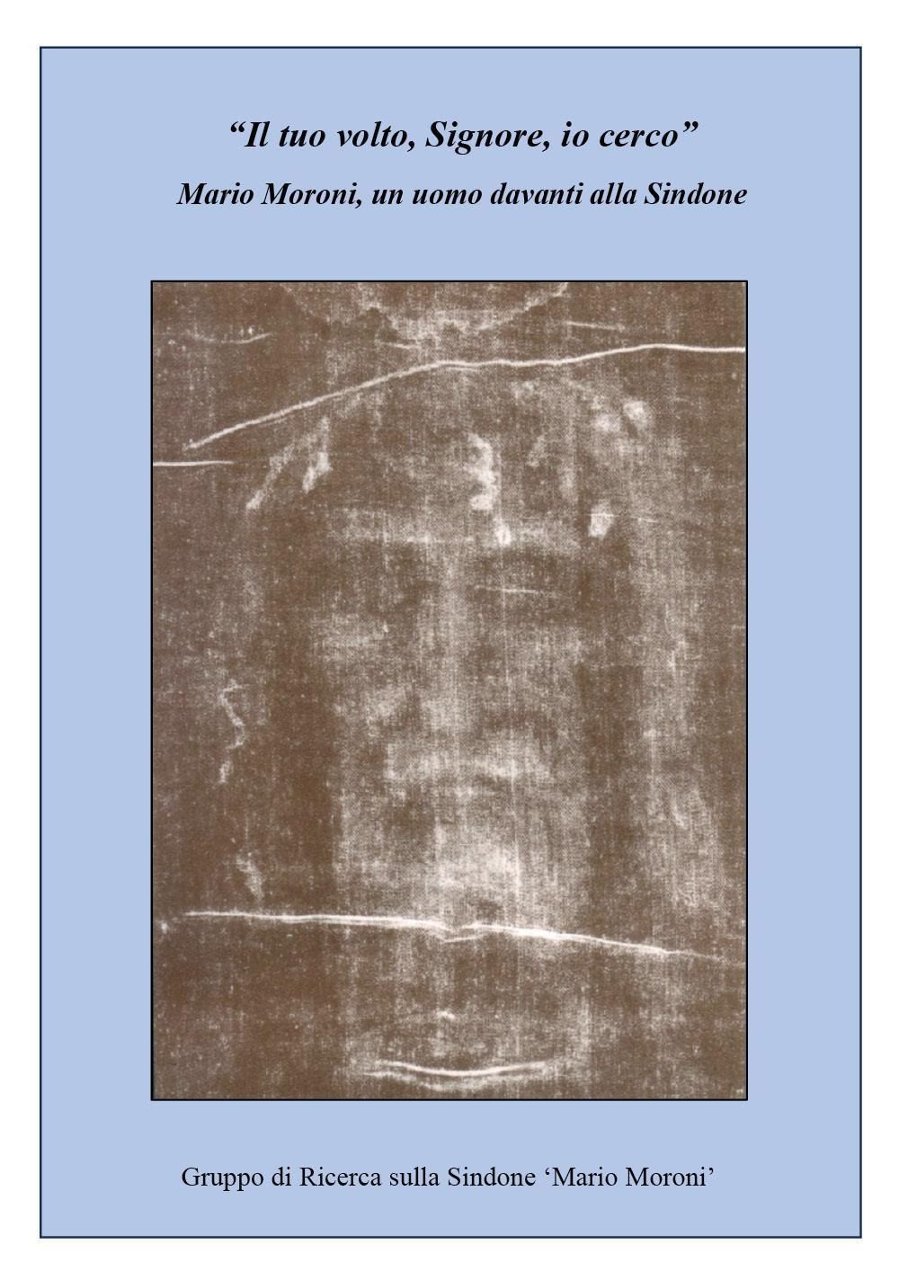 «Il tuo volto, Signore, io cerco». Mario Moroni, un uomo davanti alla Sindone - Libro - Youcanprint