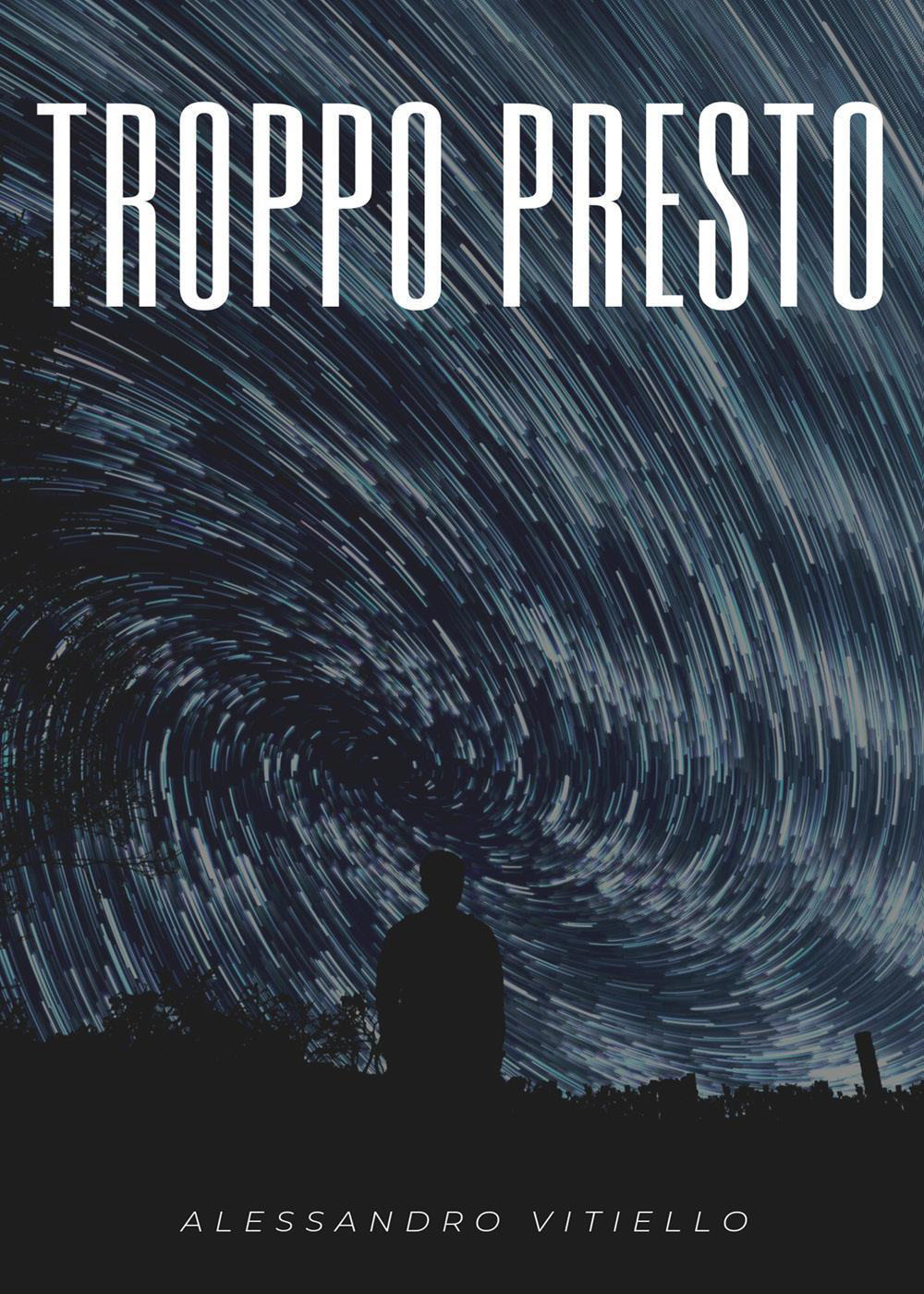 Troppo presto - Alessandro Vitiello - Libro - Youcanprint