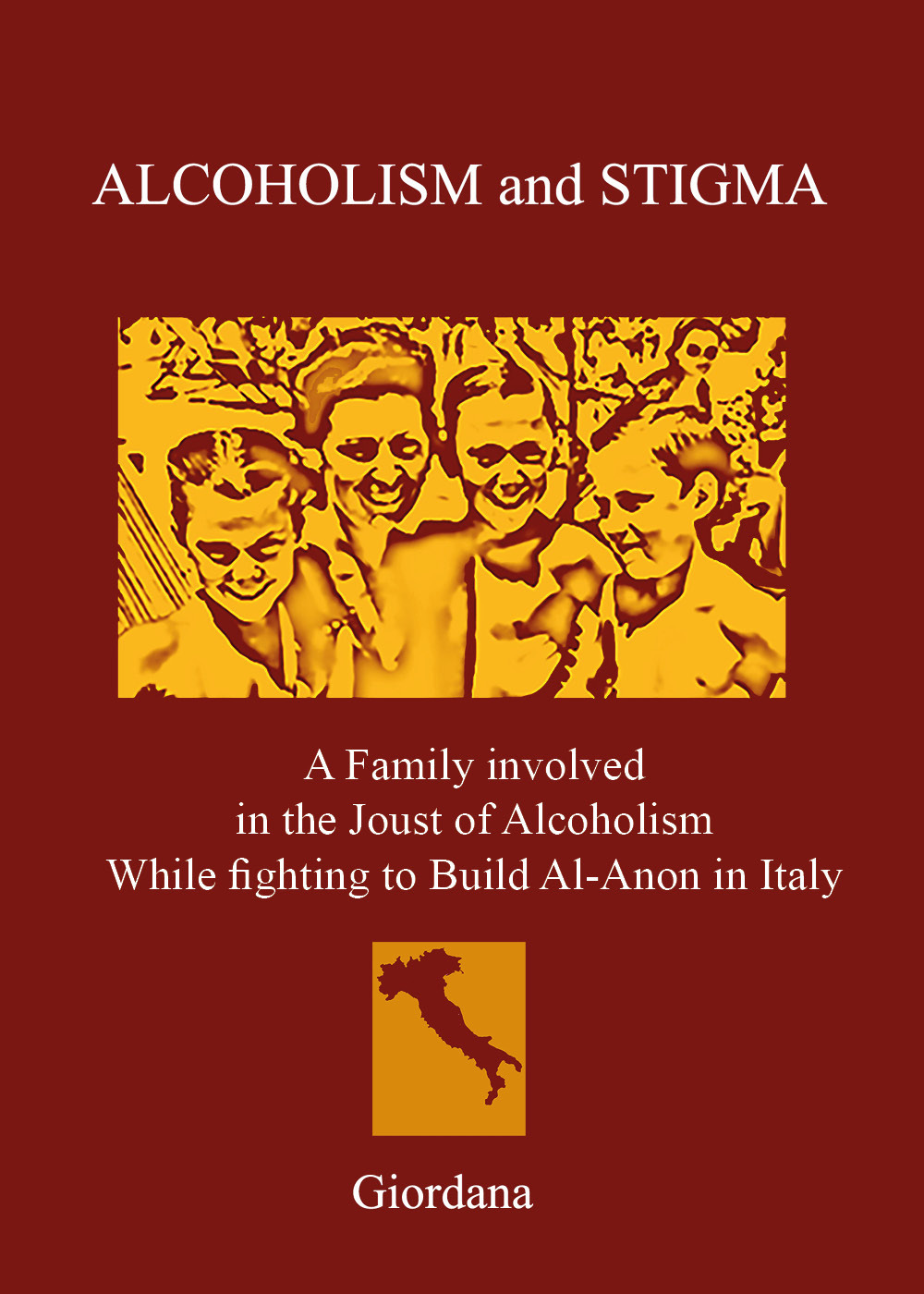 Alcoholism and stigma. A family involved in the joust of alcoholism while fighting to build Al-Anon in Italy - Giordana - Libro - Youcanprint