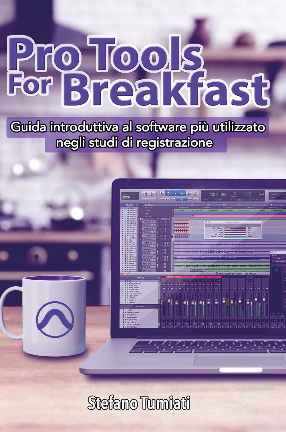 Pro tools for breakfast. Guida introduttiva al software più utilizzato negli studi di registrazione - Stefano Tumiati - Libro - Youcanprint