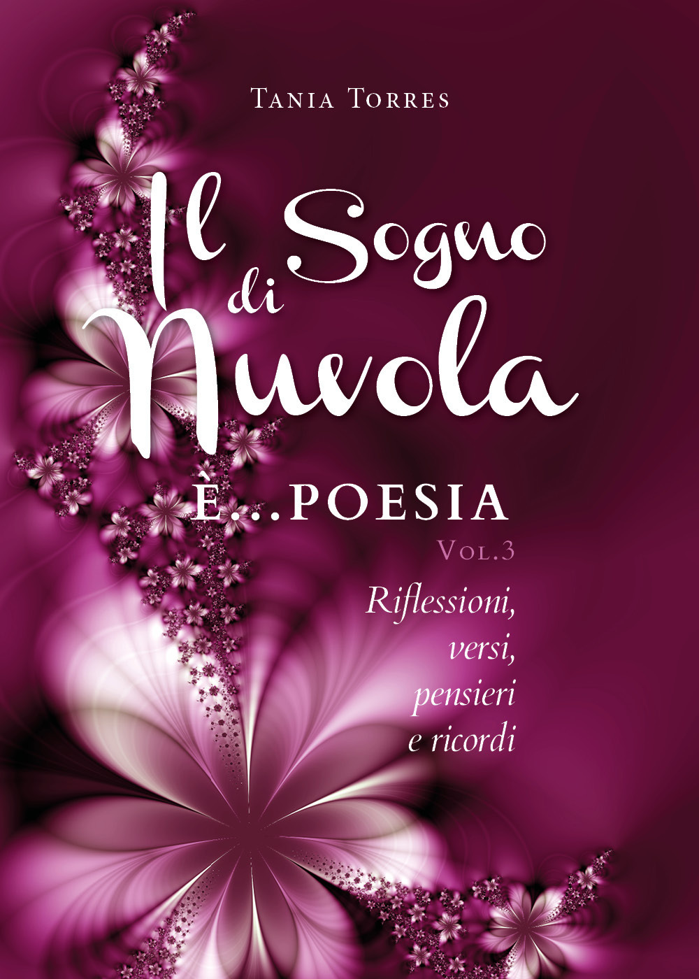 Il sogno di una nuvola. Vol. 3: Riflessioni, versi, pensieri e ricordi - Tania Torres - Libro - Youcanprint