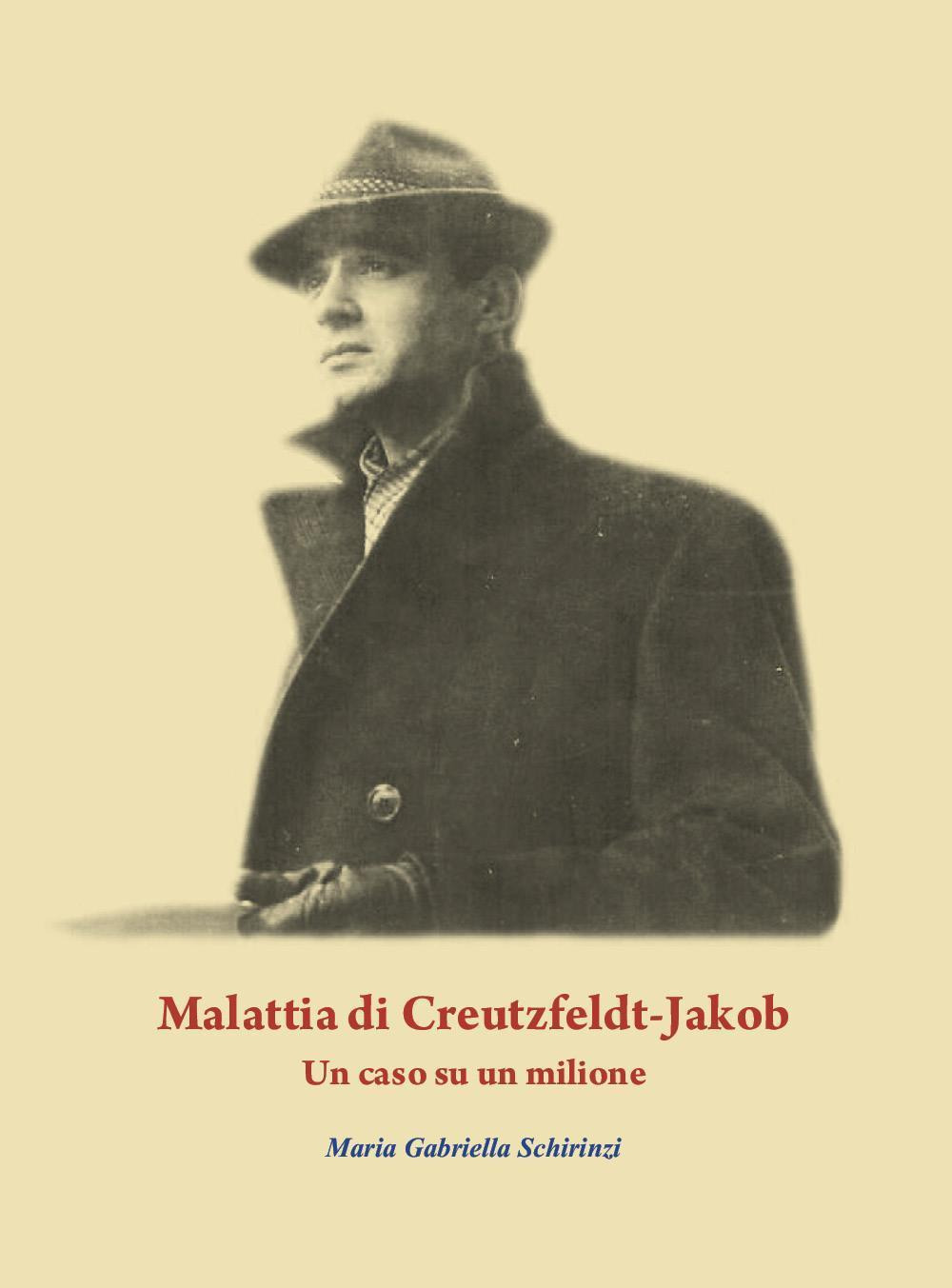 Malattia di Creutzfeldt-Jakob. Un caso su un milione - Maria Gabriella Schirinzi - Libro - Youcanprint