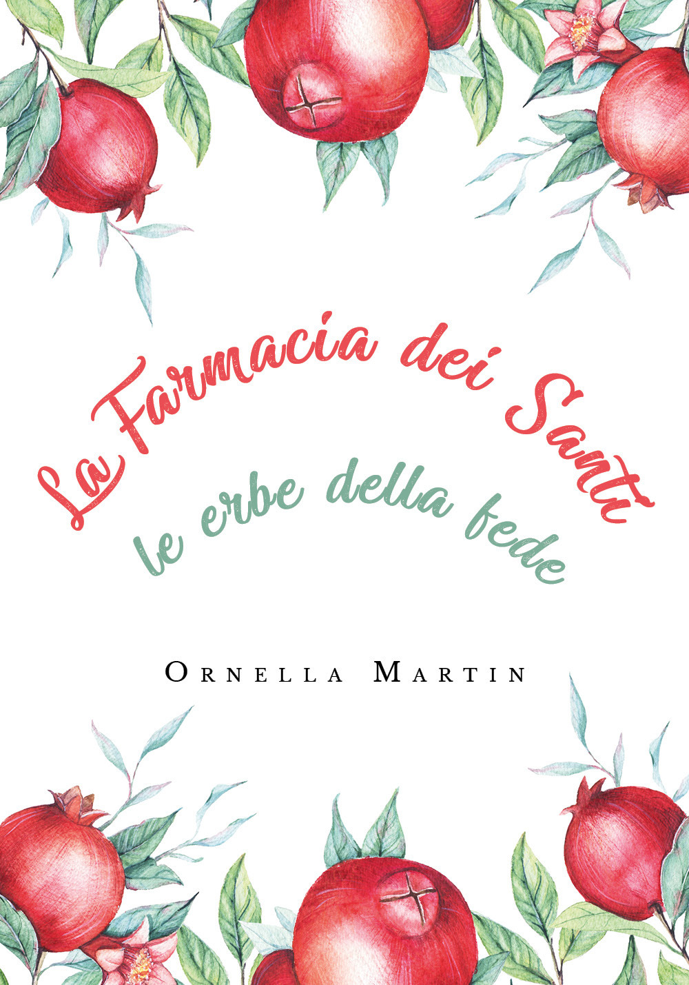 La farmacia dei santi. Le erbe della fede - Ornella Martin - Libro - Youcanprint