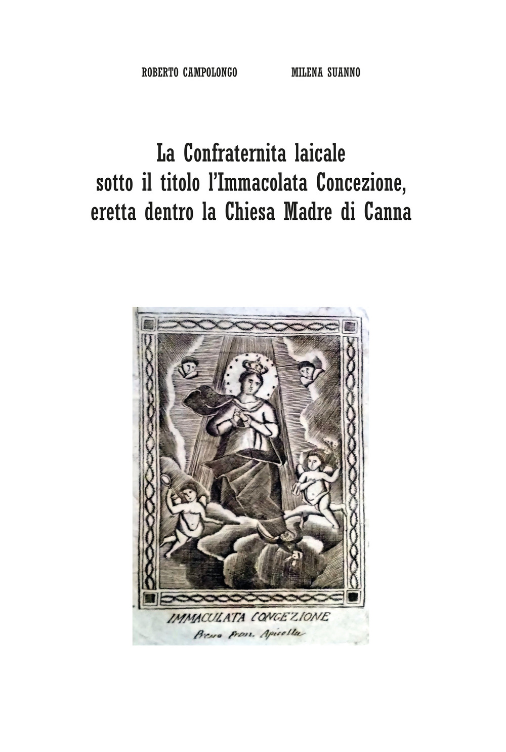 La Confraternita laicale sotto il titolo l'Immacolata Concezione, eretta dentro la Chiesa Madre di Canna - Roberto Campolongo; Milena Suanno - Libro - Youcanprint