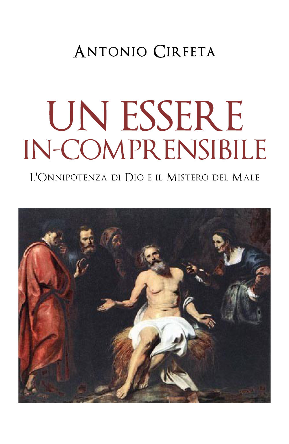Un essere in-comprensibile. L'onnipotenza di Dio e il mistero del male - Antonio Cirfeta - Libro - Youcanprint