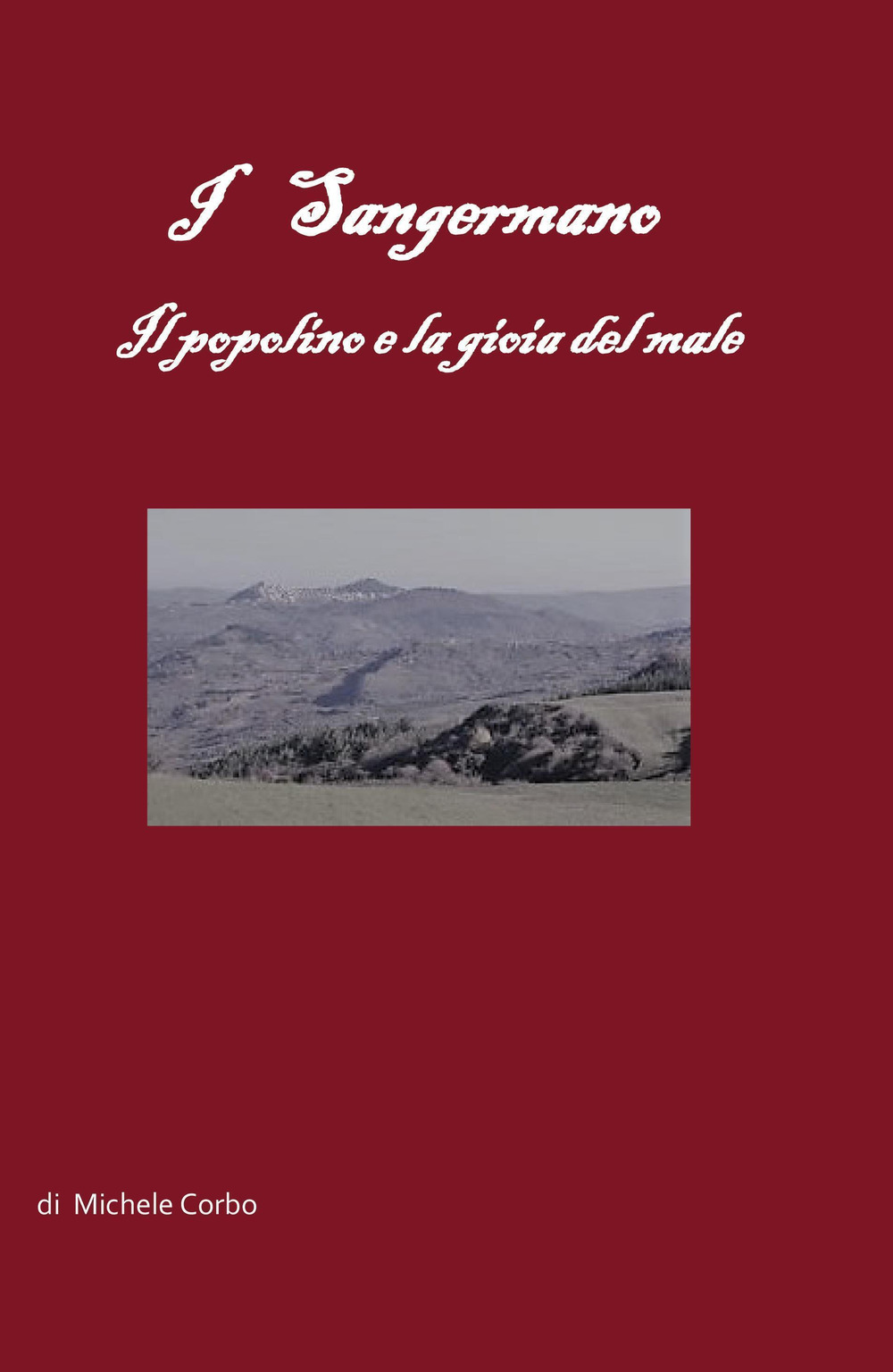 I Sangermano. Il popolino e la gioia del male - Michele Corbo - Libro - Youcanprint