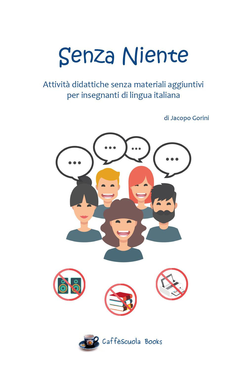 Senza niente. Attività didattiche senza materiali aggiuntivi per insegnanti di lingua italiana - Jacopo Gorini - Libro - Youcanprint