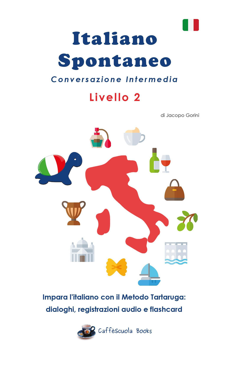 Italiano spontaneo. Livello 2. Conversazione intermedia. Impara l'italiano con il Metodo Tartaruga: dialoghi, registrazioni audio e flashcard - Jacopo Gorini - Libro - Youcanprint