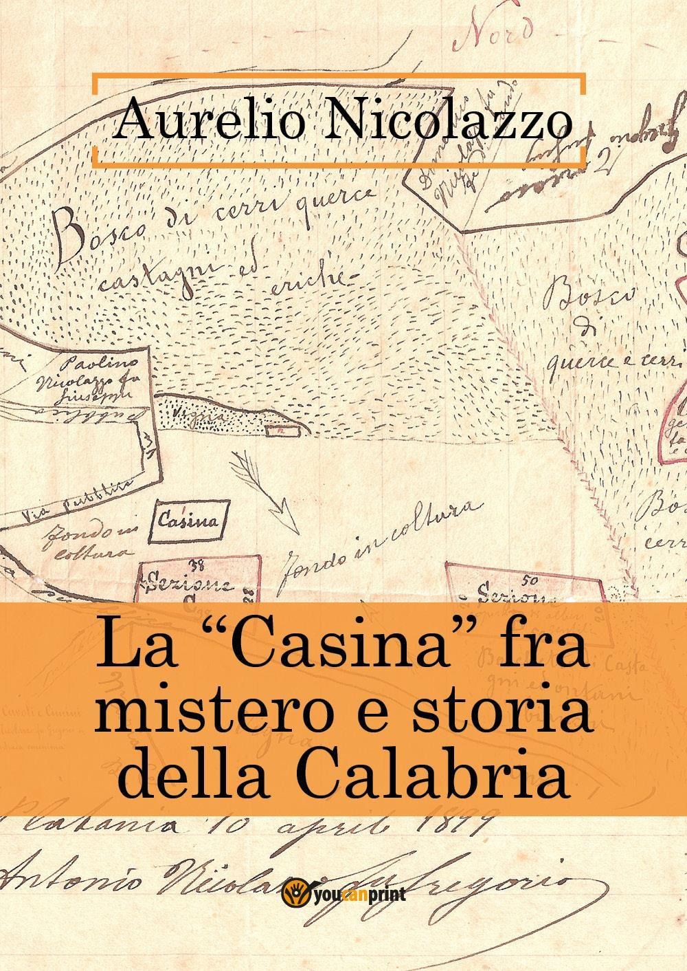 La «Casina» fra mistero e storia della Calabria - Aurelio Nicolazzo - Libro - Youcanprint